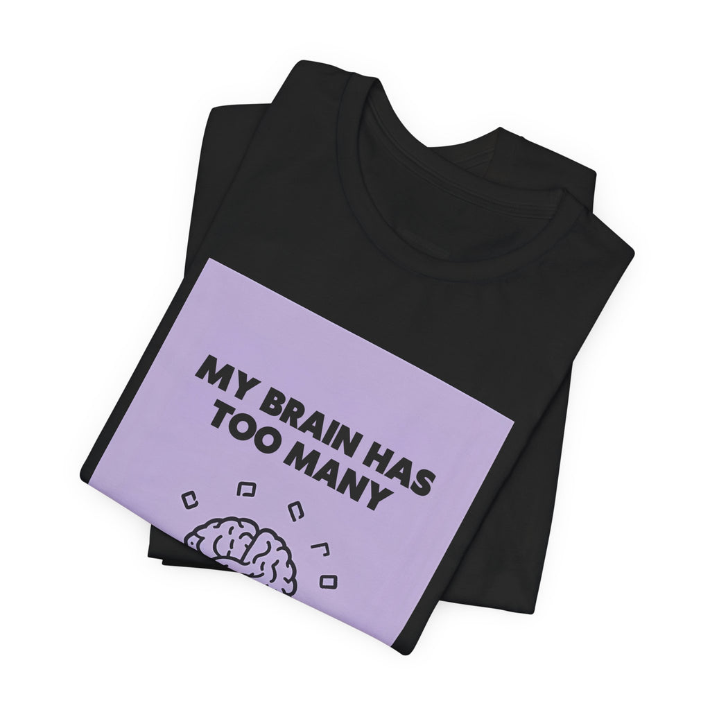 My Brain Has Too Many Tabs Open T-Shirt | Funny Overthinking Mental Health Tee