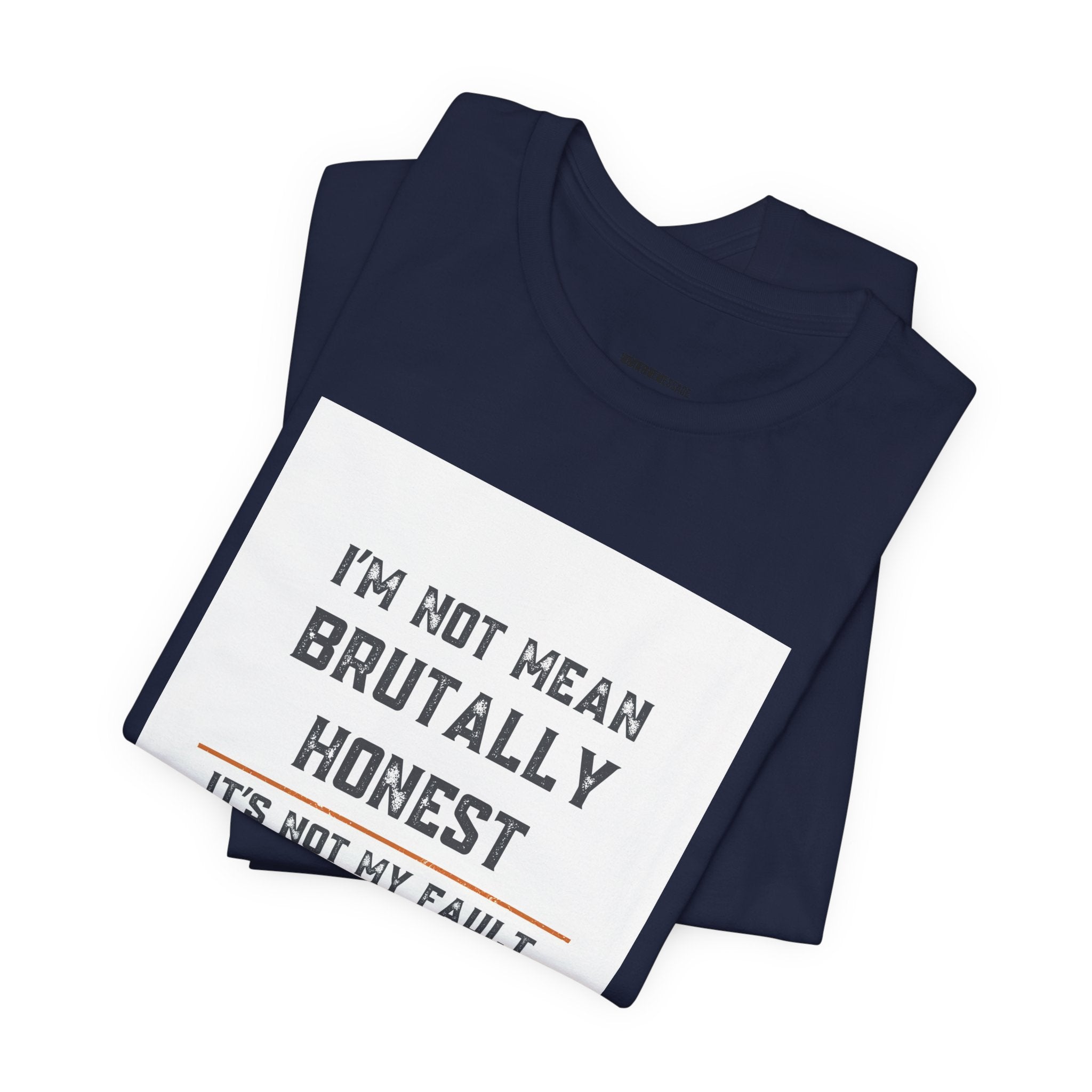 I'm Not Mean Brutally Honest It's Not My Fault Truth Hurts T-Shirt | No Filter Tee