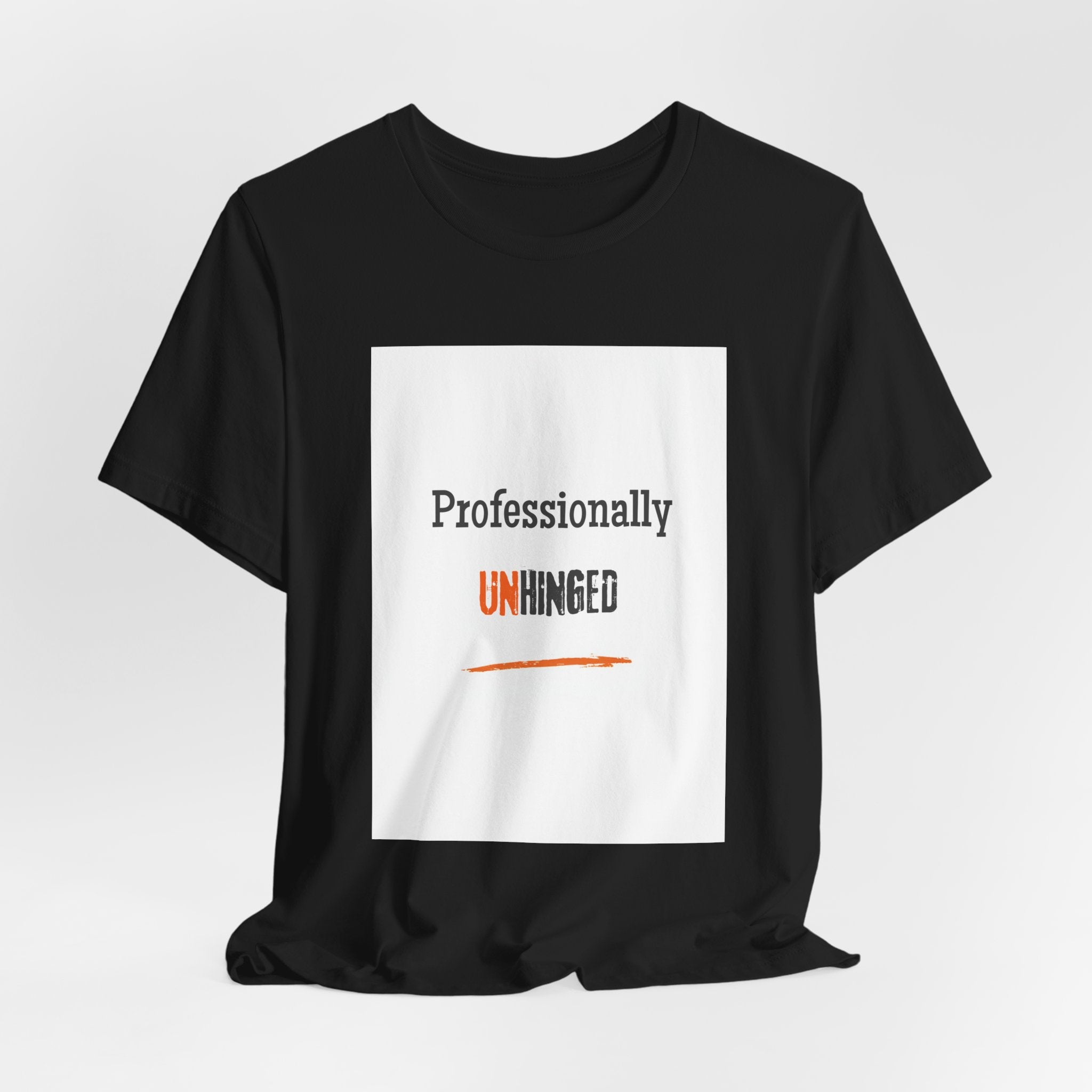 Professionally Unhinged T-Shirt | Funny Chaotic Energy Tee