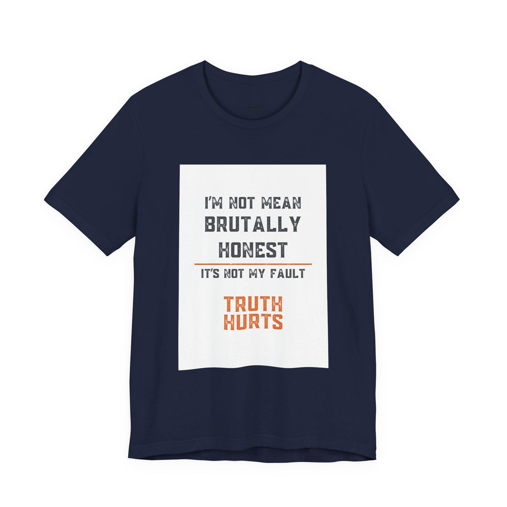 I'm Not Mean Brutally Honest It's Not My Fault Truth Hurts T-Shirt | No Filter Tee