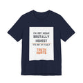 I'm Not Mean Brutally Honest It's Not My Fault Truth Hurts T-Shirt | No Filter Tee
