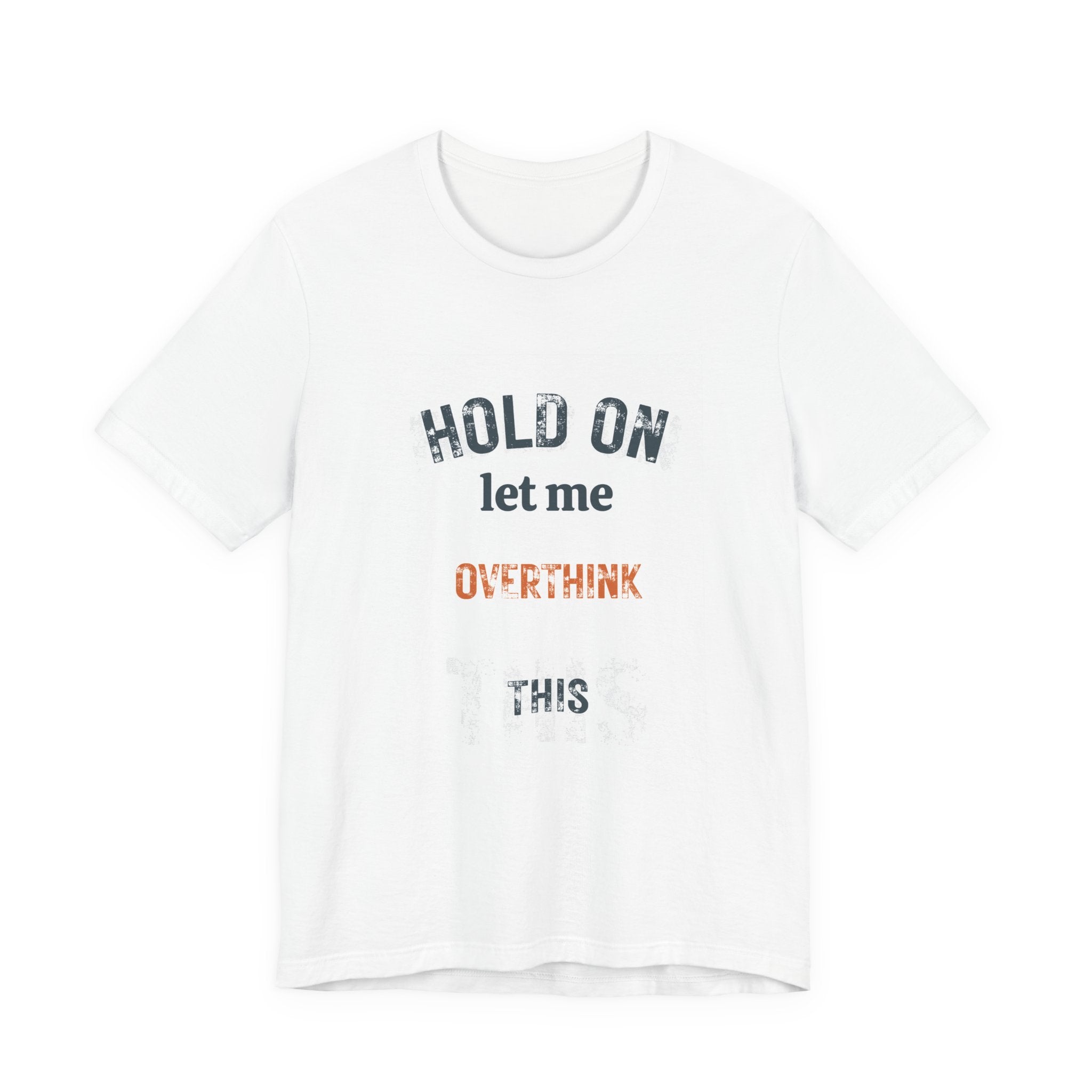 Hold On Let Me Overthink This T-Shirt | Funny Anxiety Humor Tee