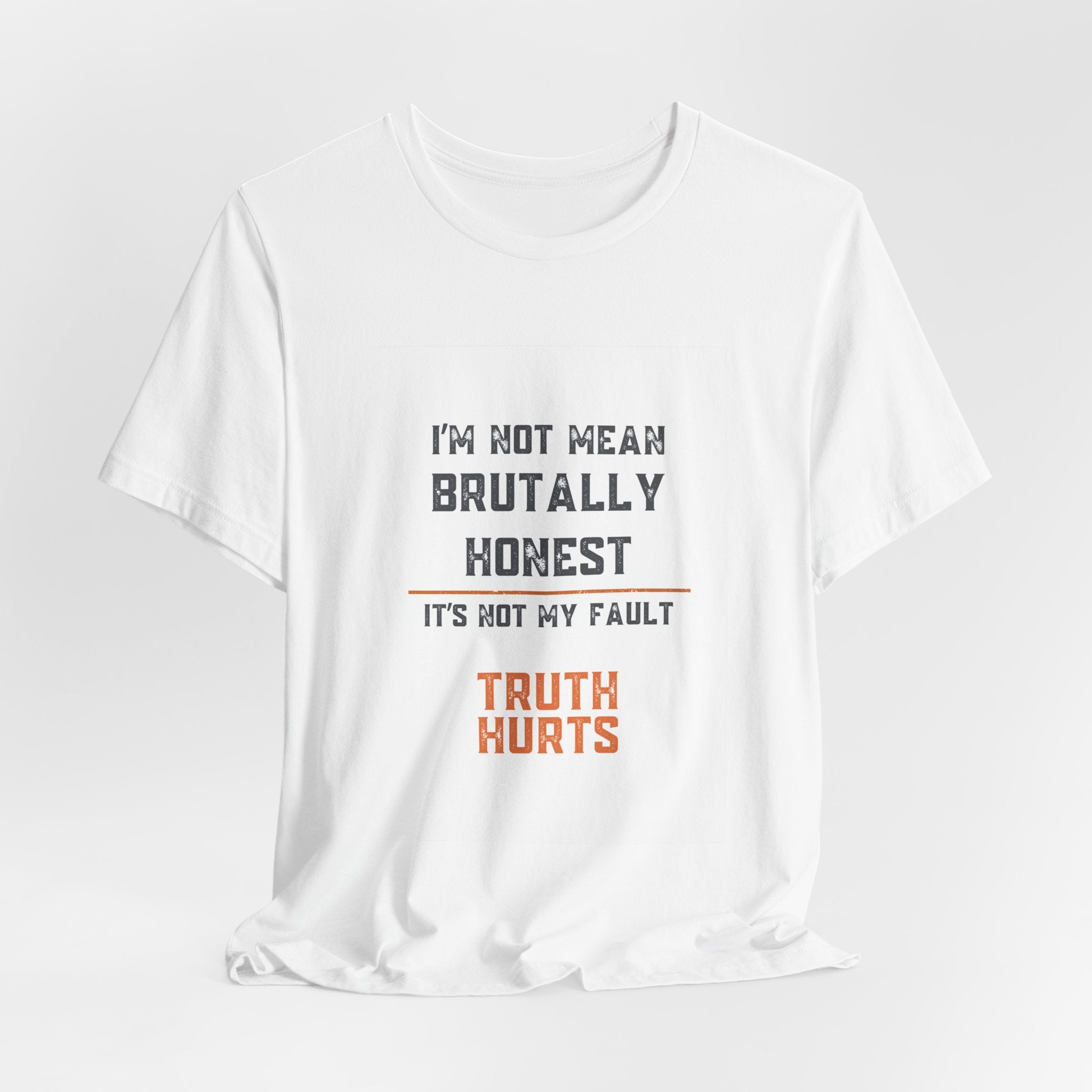 I'm Not Mean Brutally Honest It's Not My Fault Truth Hurts T-Shirt | No Filter Tee