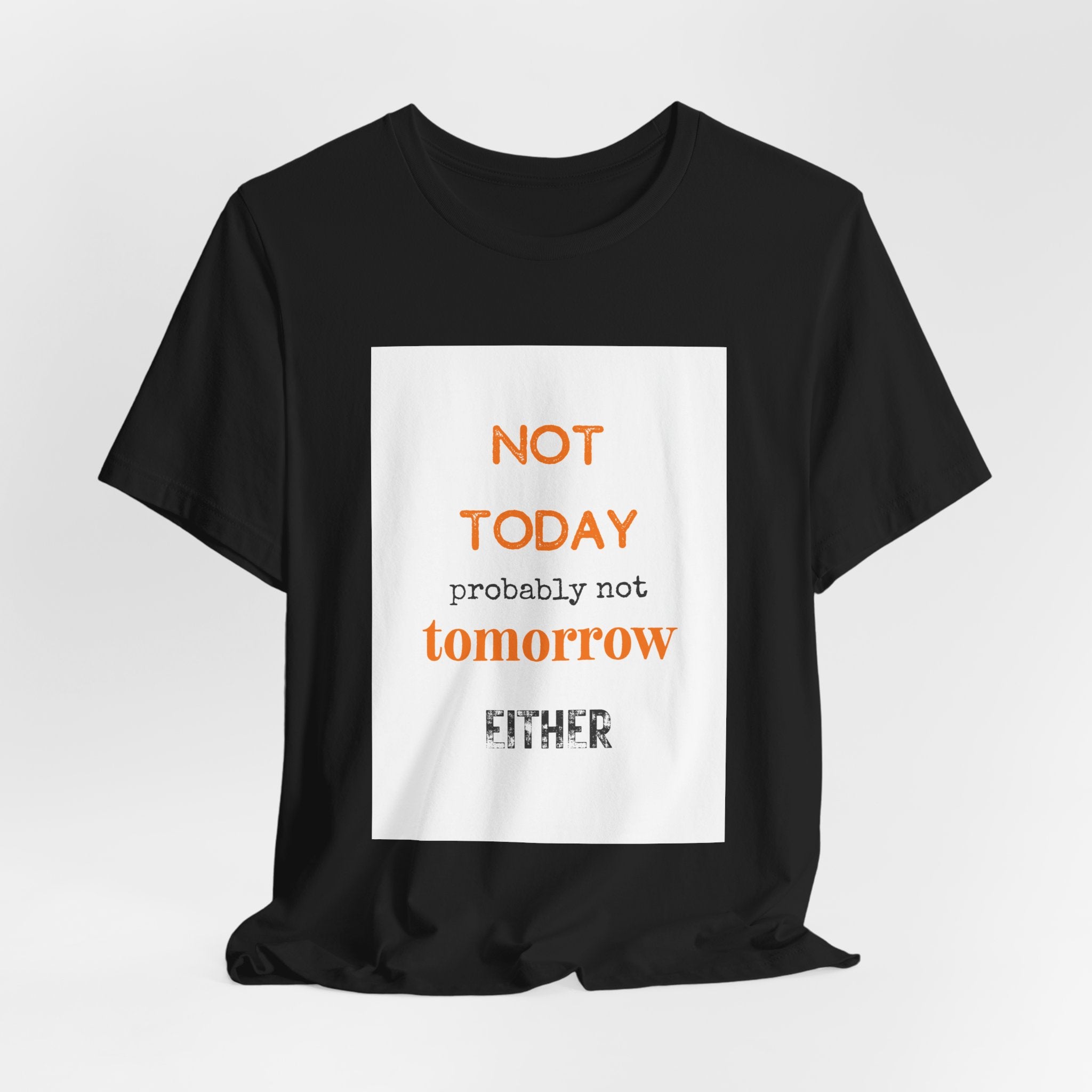 Not Today Probably Not Tomorrow Either T-Shirt | Funny Procrastinator Tee