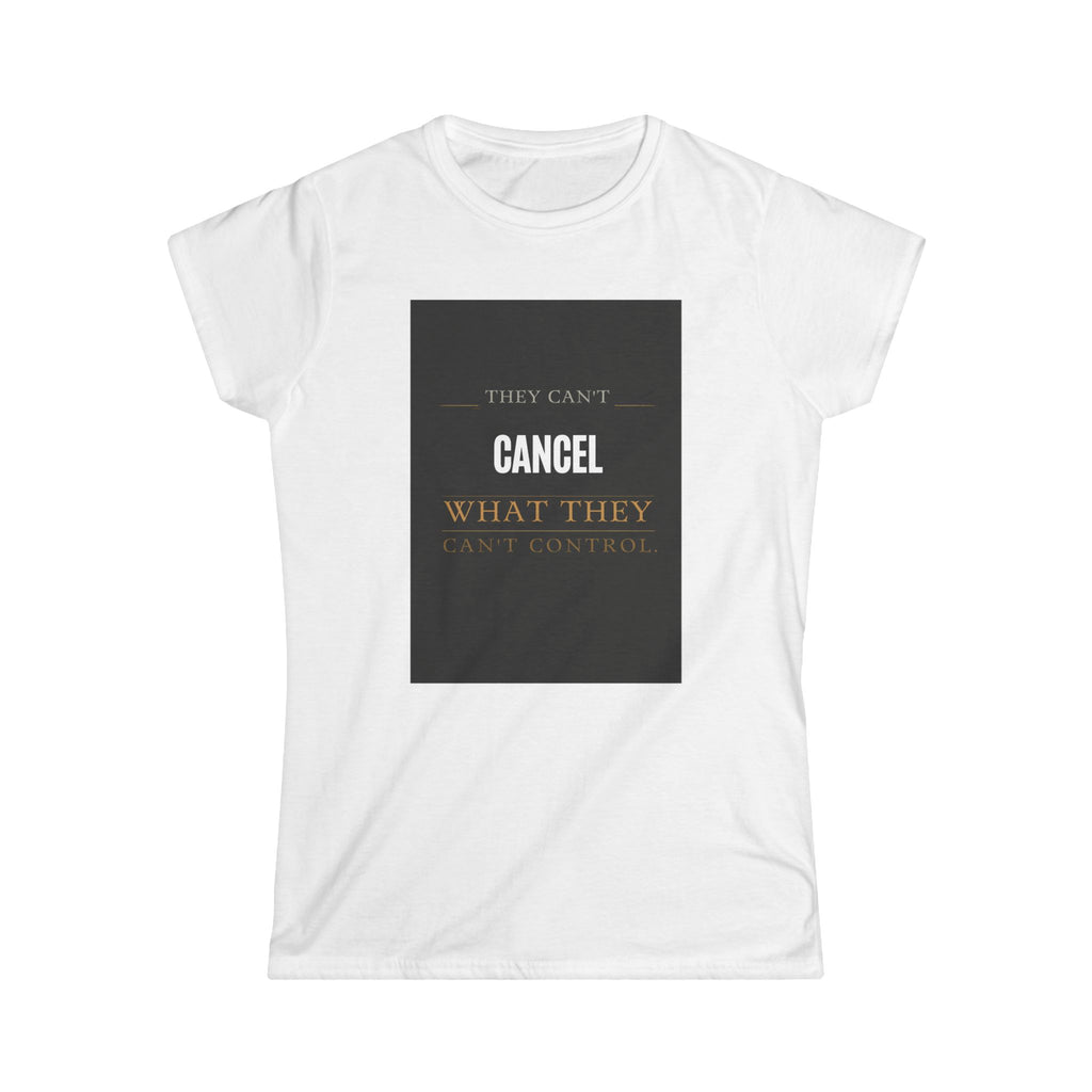 "They Can't Cancel What They Can't Control" Women's Tee — Empowerment Graphic Shirt