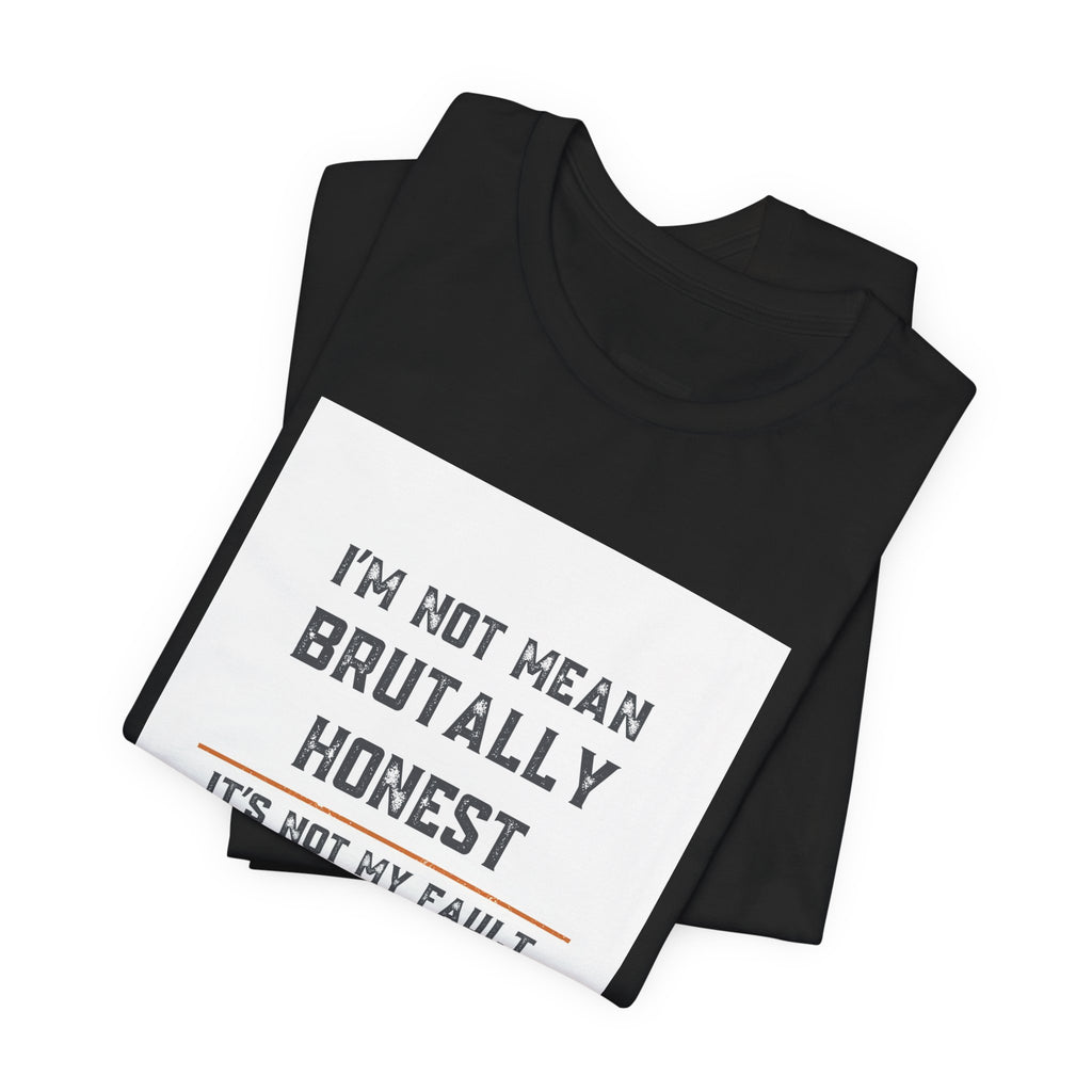 I'm Not Mean Brutally Honest It's Not My Fault Truth Hurts T-Shirt | No Filter Tee