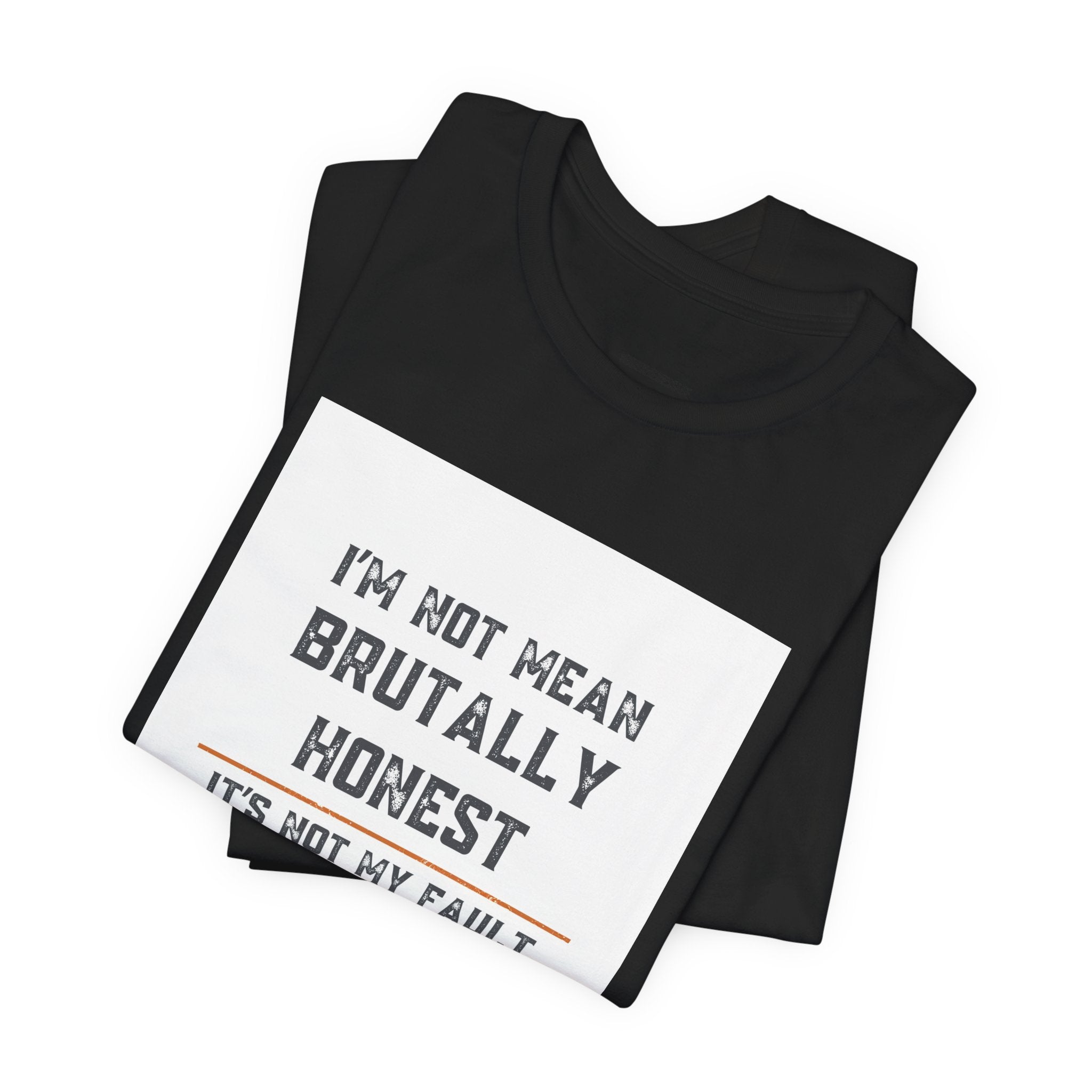 I'm Not Mean Brutally Honest It's Not My Fault Truth Hurts T-Shirt | No Filter Tee