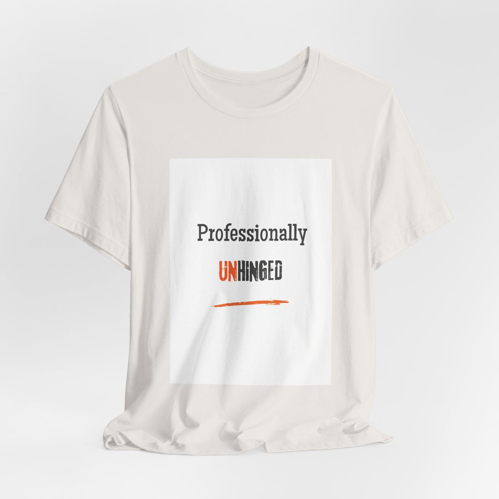 Professionally Unhinged T-Shirt | Funny Chaotic Energy Tee