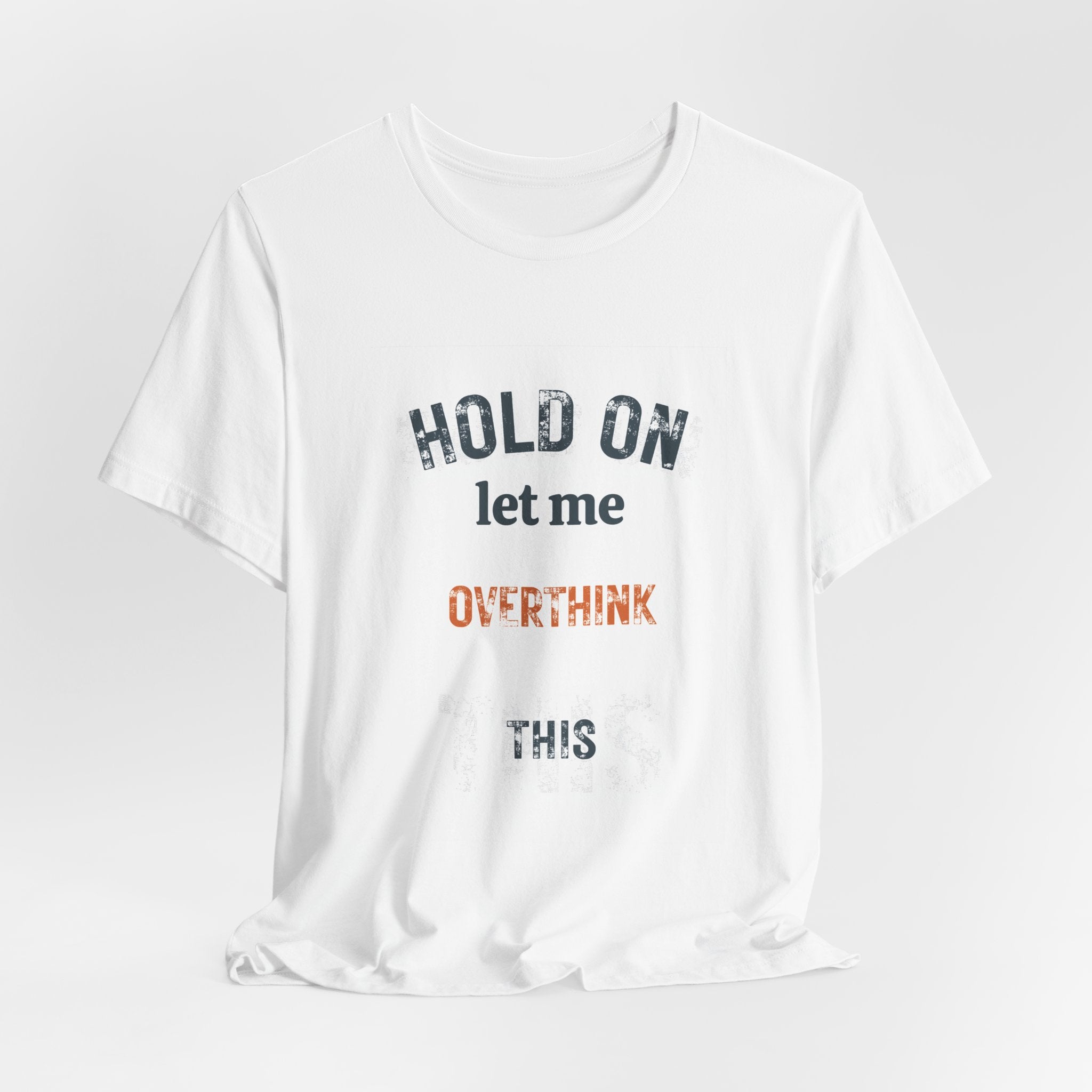 Hold On Let Me Overthink This T-Shirt | Funny Anxiety Humor Tee