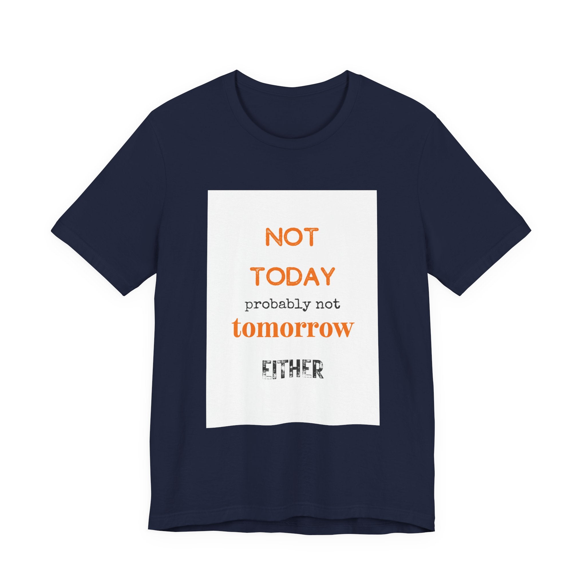 Not Today Probably Not Tomorrow Either T-Shirt | Funny Procrastinator Tee