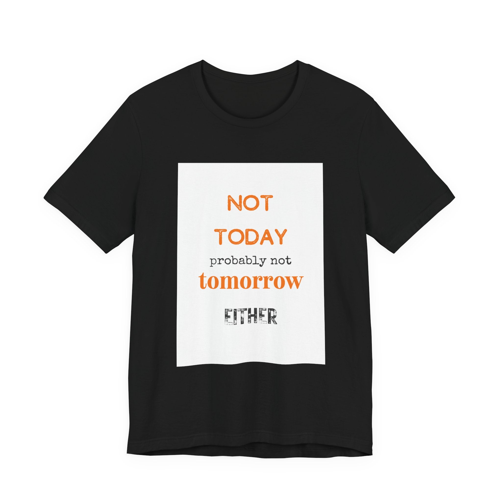 Not Today Probably Not Tomorrow Either T-Shirt | Funny Procrastinator Tee