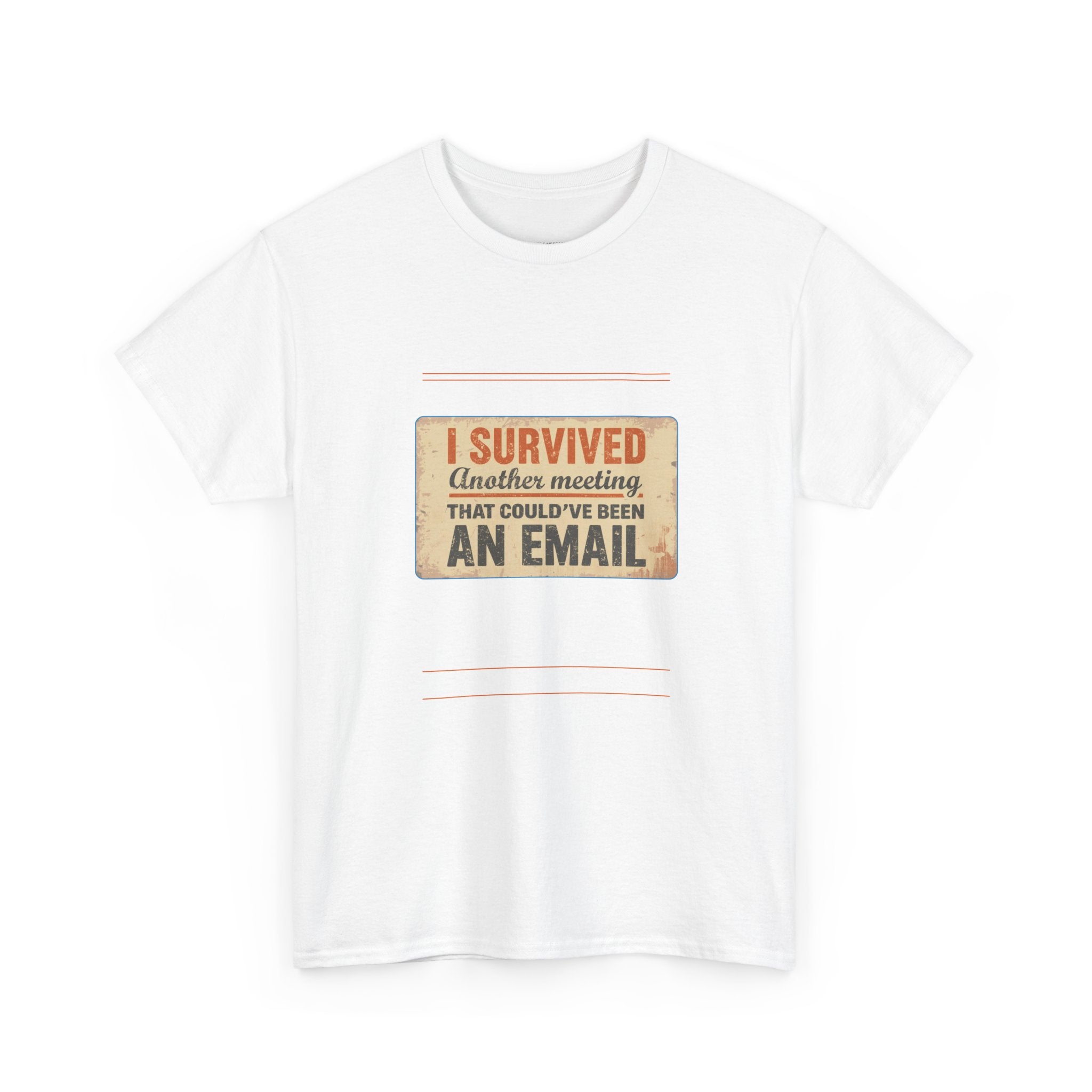 I Survived Another Meeting That Could've Been An Email T‑Shirt