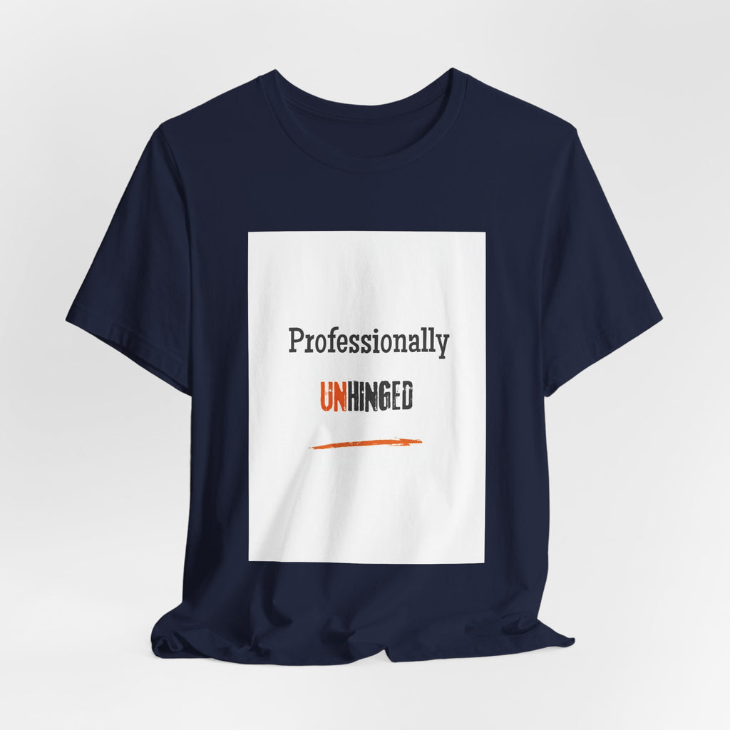 Professionally Unhinged T-Shirt | Funny Chaotic Energy Tee