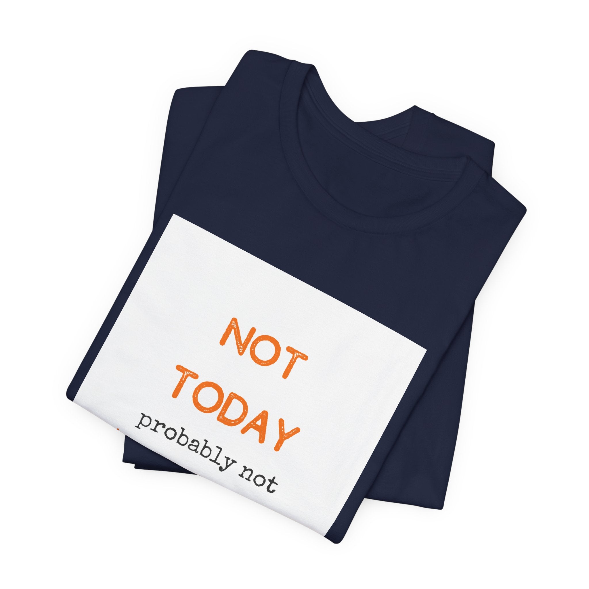Not Today Probably Not Tomorrow Either T-Shirt | Funny Procrastinator Tee