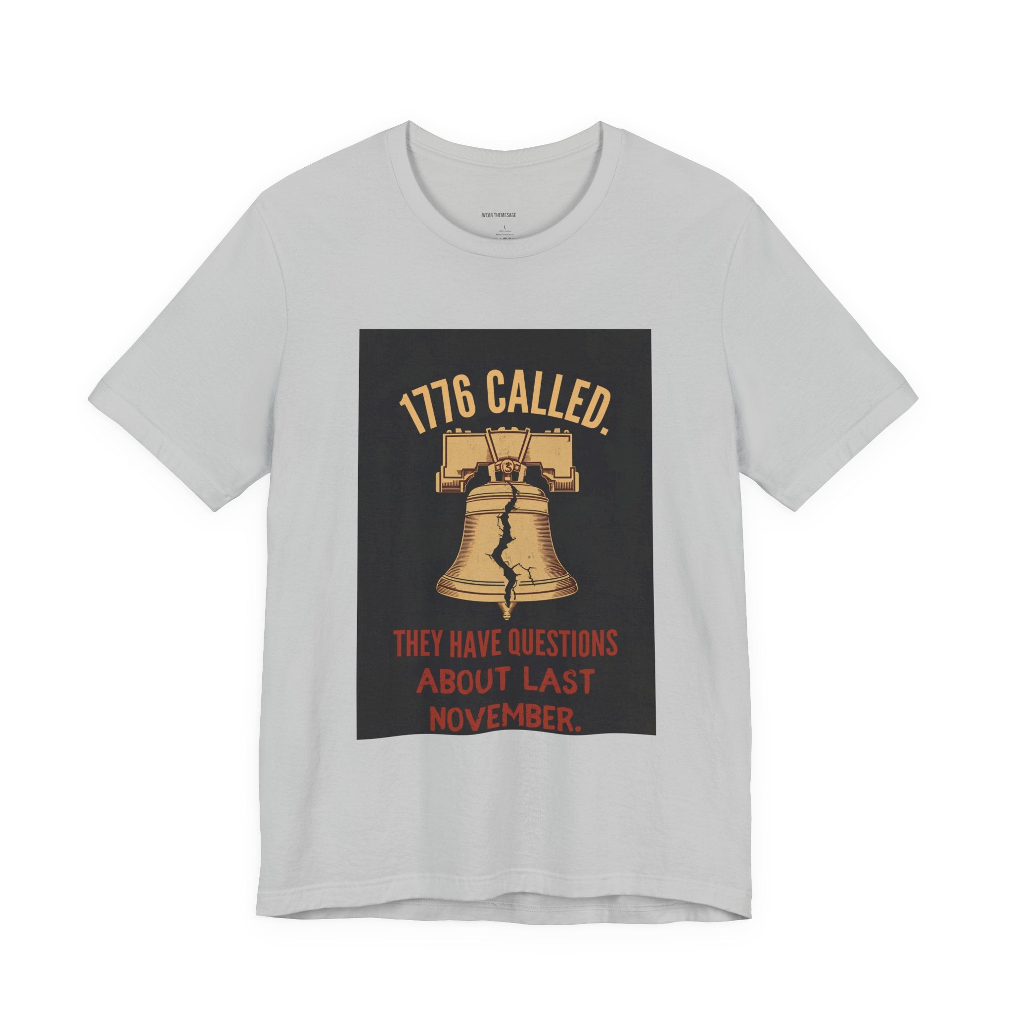 T-Shirt — "1776 Called" Liberty Bell Political Tee (They Have Questions About Last November)