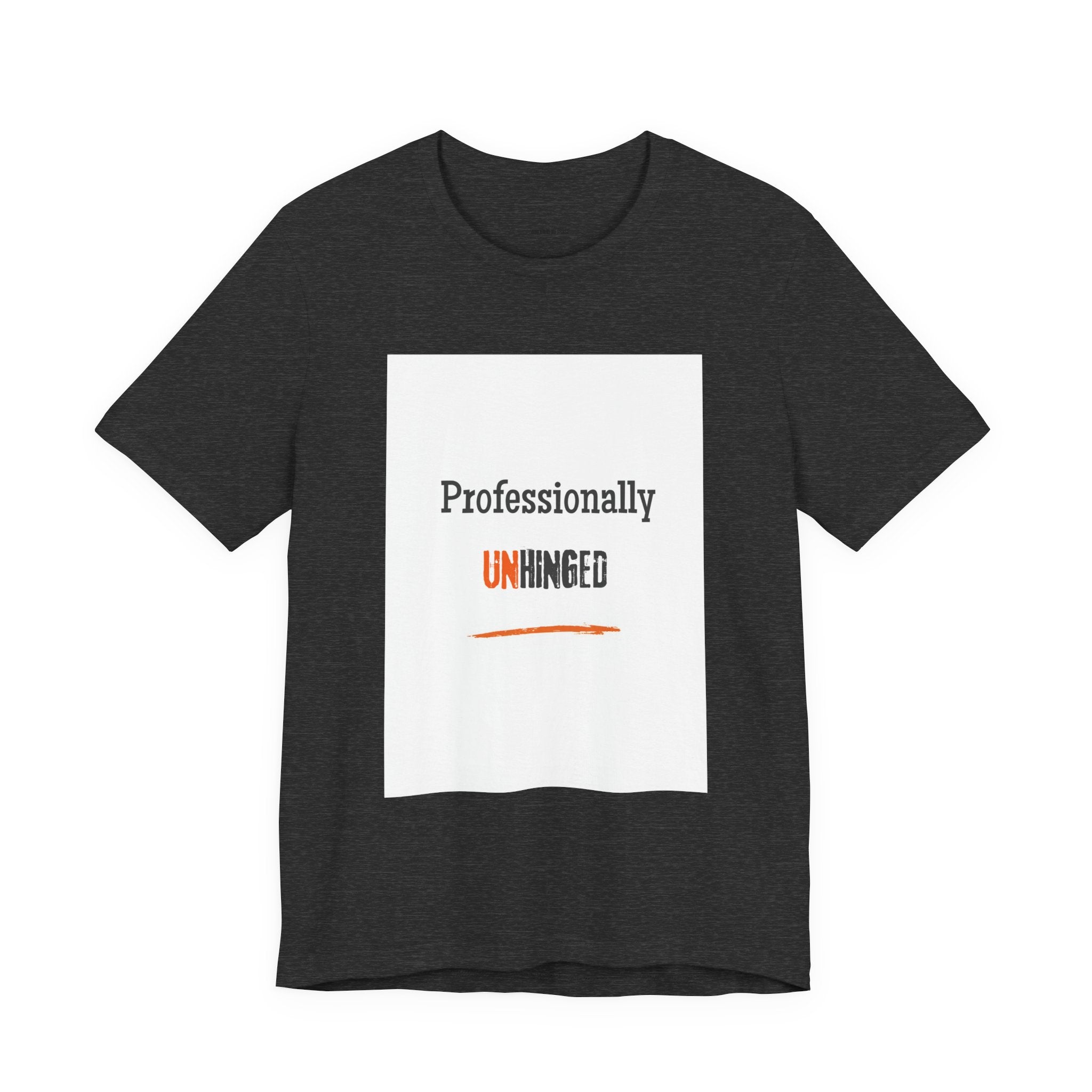 Professionally Unhinged T-Shirt | Funny Chaotic Energy Tee