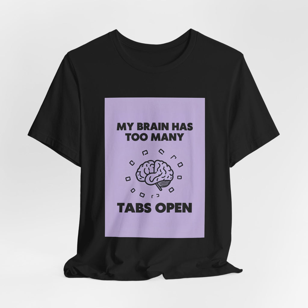 My Brain Has Too Many Tabs Open T-Shirt | Funny Overthinking Mental Health Tee