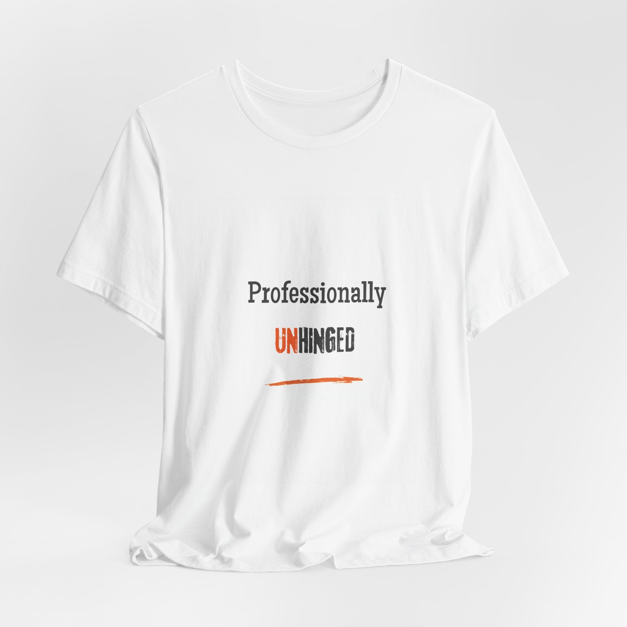Professionally Unhinged T-Shirt | Funny Chaotic Energy Tee