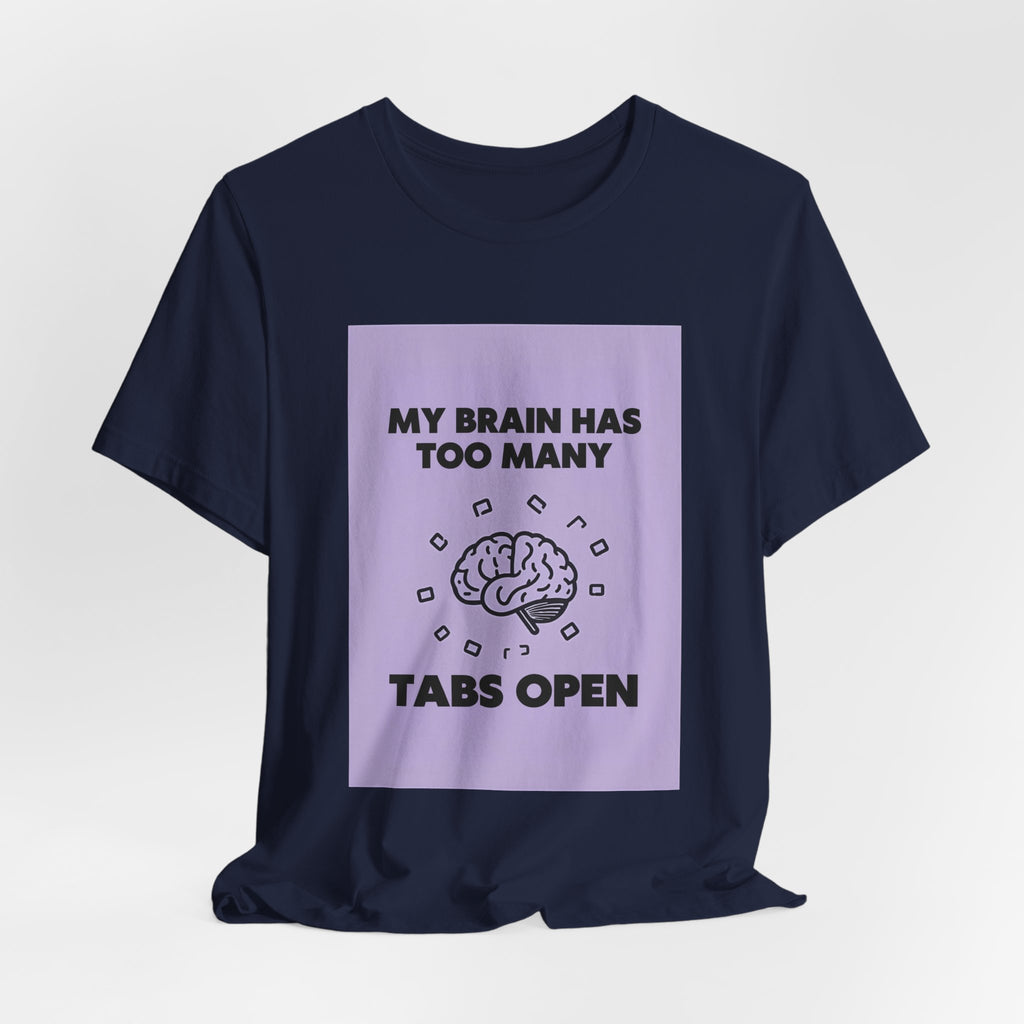 My Brain Has Too Many Tabs Open T-Shirt | Funny Overthinking Mental Health Tee