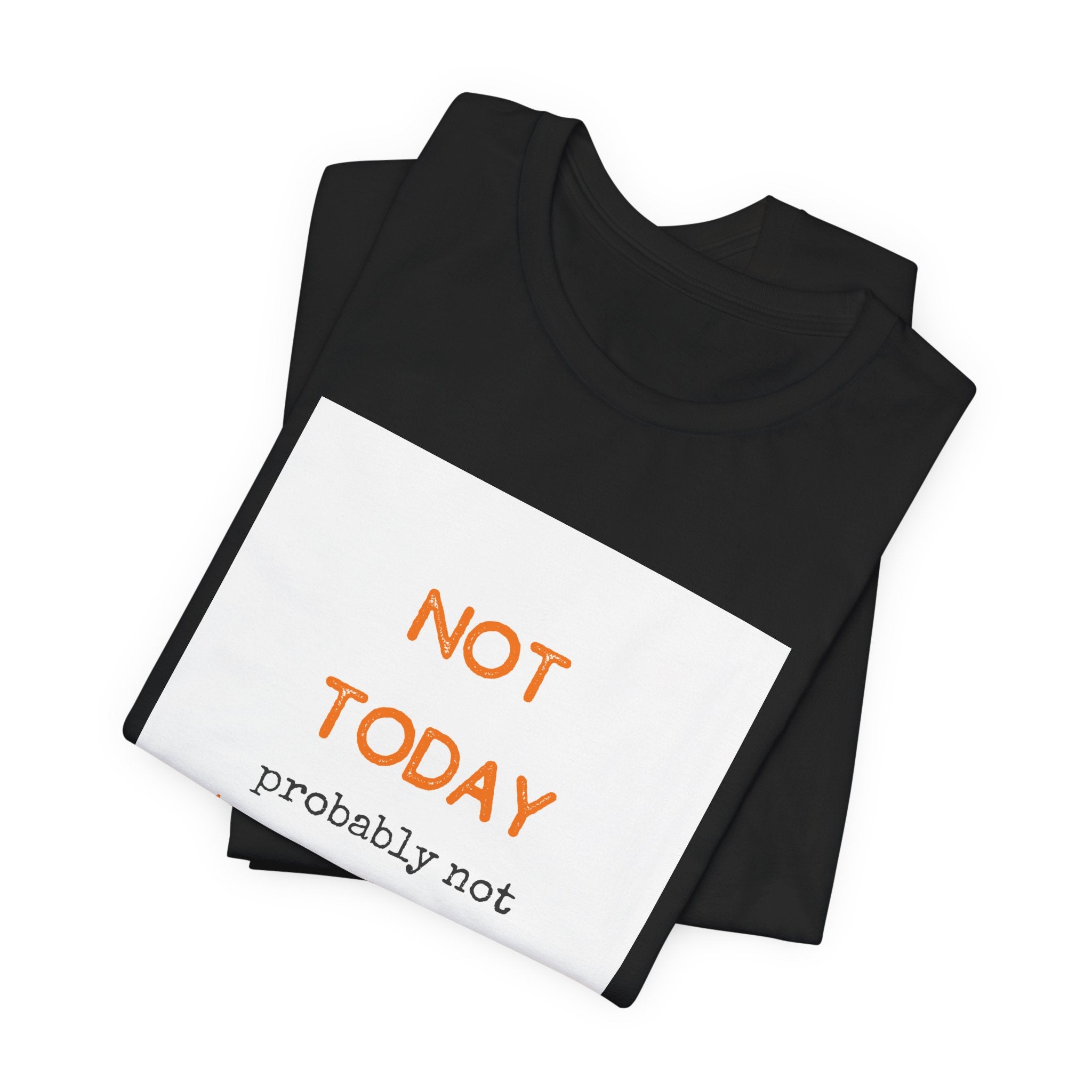 Not Today Probably Not Tomorrow Either T-Shirt | Funny Procrastinator Tee