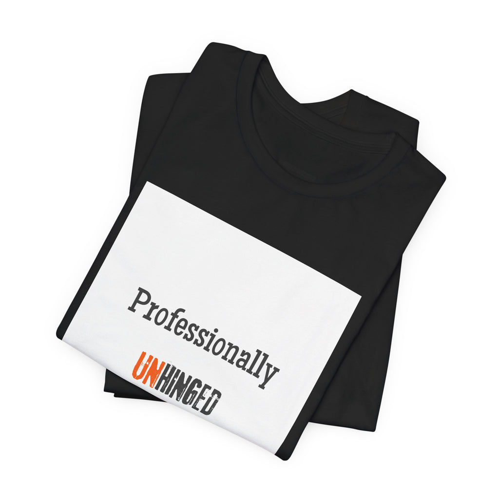 Professionally Unhinged T-Shirt | Funny Chaotic Energy Tee