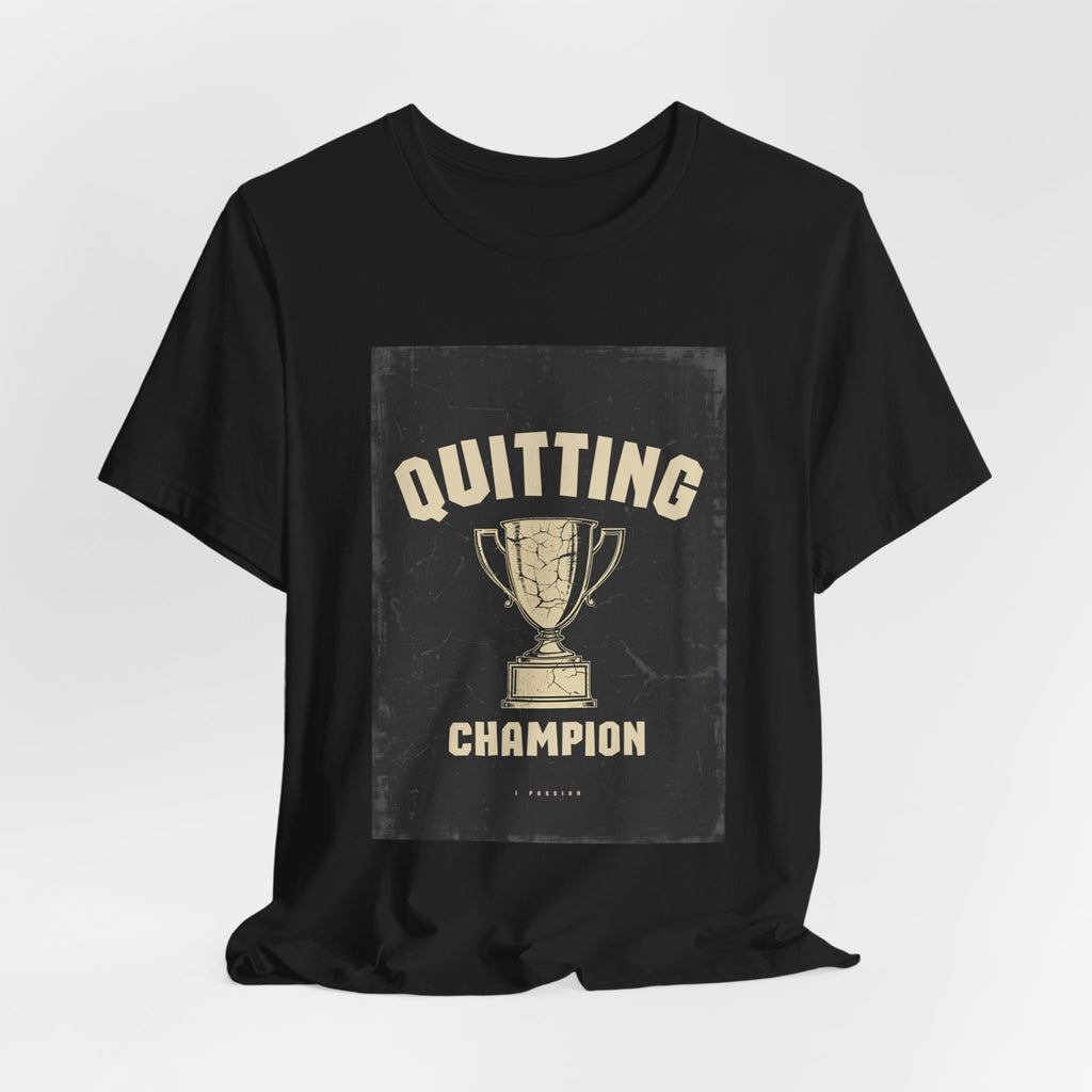 Quitting Champion Trophy T-Shirt | Funny Sarcastic Humor Tee