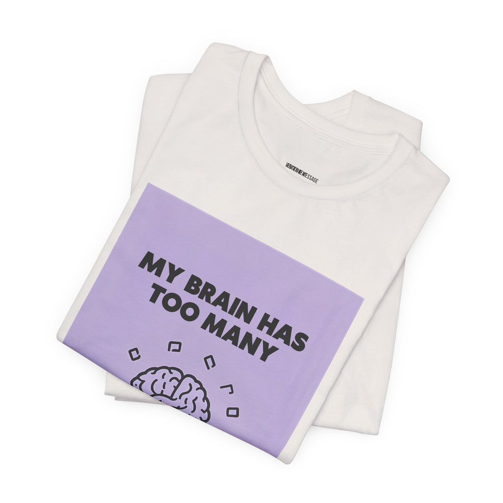 My Brain Has Too Many Tabs Open T-Shirt | Funny Overthinking Mental Health Tee