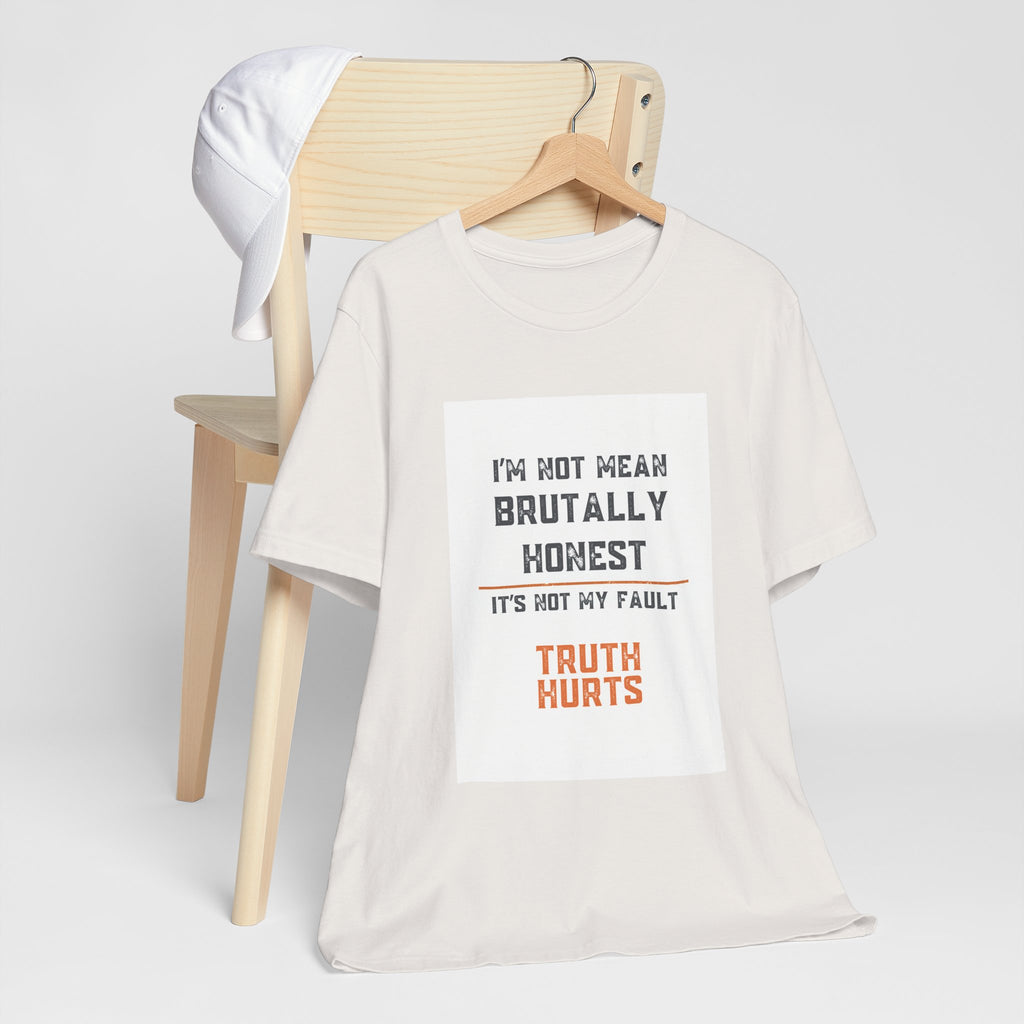 I'm Not Mean Brutally Honest It's Not My Fault Truth Hurts T-Shirt | No Filter Tee