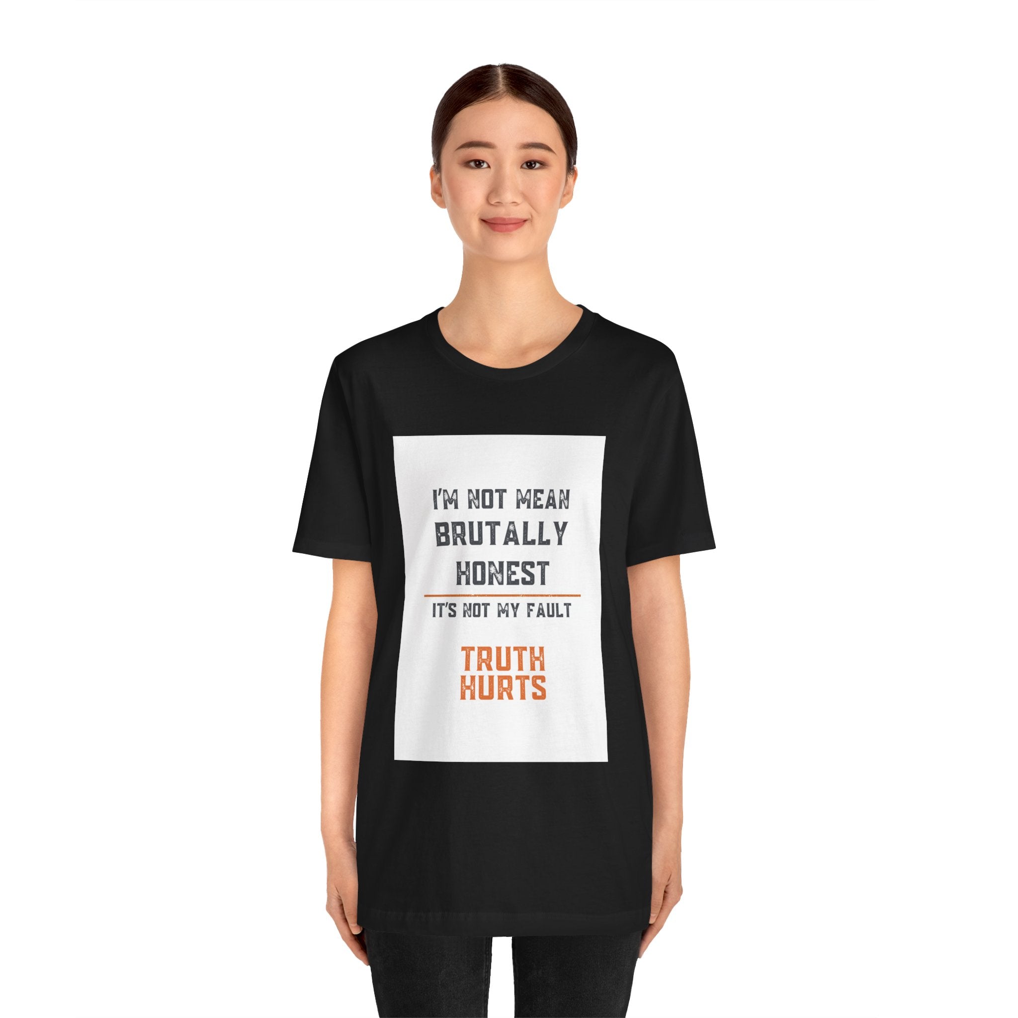 I'm Not Mean Brutally Honest It's Not My Fault Truth Hurts T-Shirt | No Filter Tee