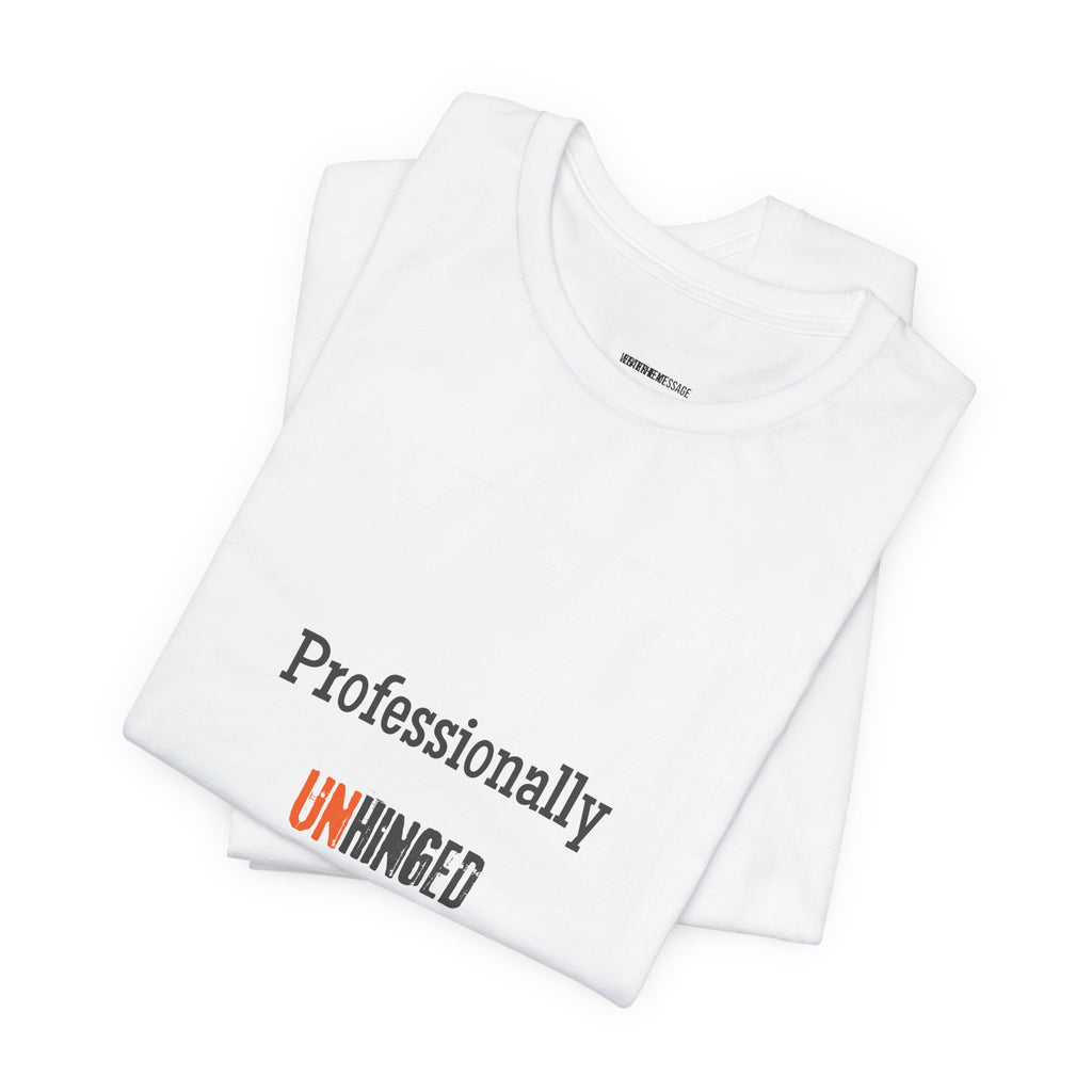 Professionally Unhinged T-Shirt | Funny Chaotic Energy Tee