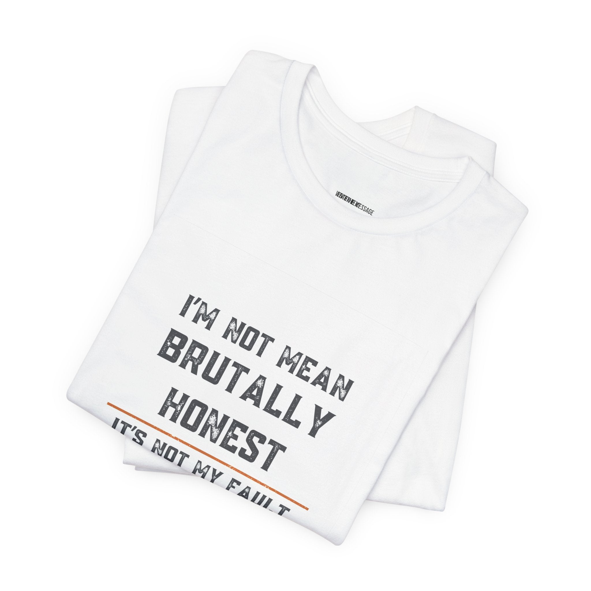 I'm Not Mean Brutally Honest It's Not My Fault Truth Hurts T-Shirt | No Filter Tee