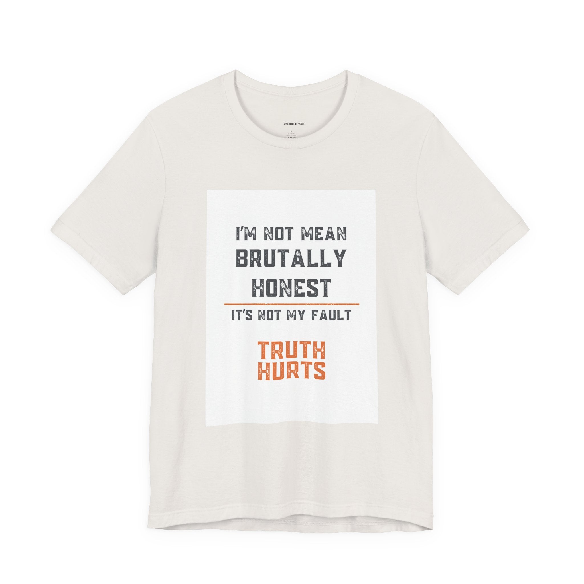 I'm Not Mean Brutally Honest It's Not My Fault Truth Hurts T-Shirt | No Filter Tee