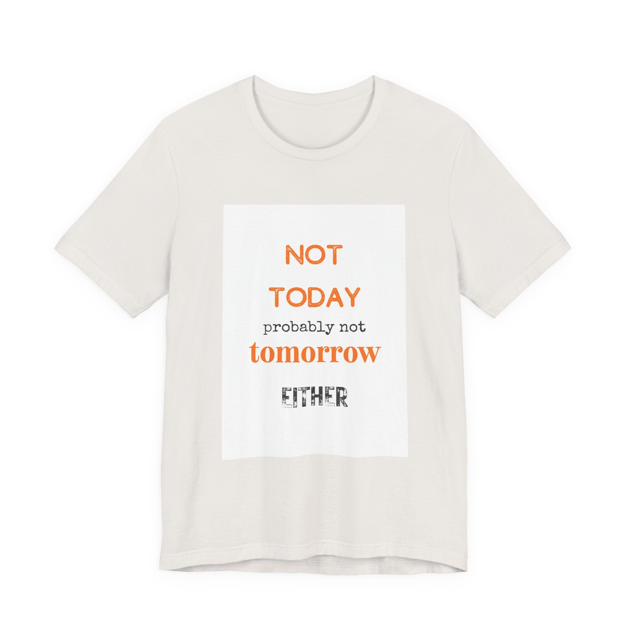 Not Today Probably Not Tomorrow Either T-Shirt | Funny Procrastinator Tee