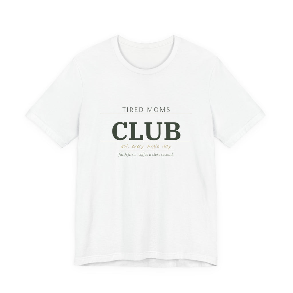 Tired Moms Club Tee – Casual Short Sleeve Shirt for New & Busy Moms