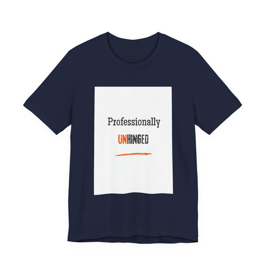 Professionally Unhinged T-Shirt | Funny Chaotic Energy Tee