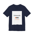 Professionally Unhinged T-Shirt | Funny Chaotic Energy Tee