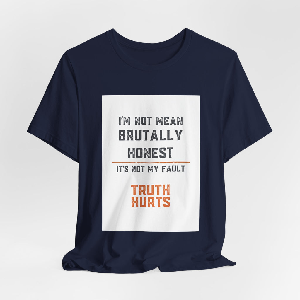I'm Not Mean Brutally Honest It's Not My Fault Truth Hurts T-Shirt | No Filter Tee