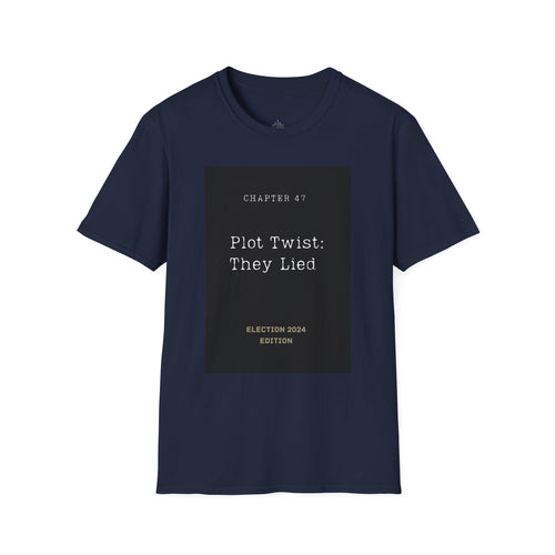 Chapter 47 Plot Twist They Lied Election 2024 Edition T-Shirt | Political Humor Tee