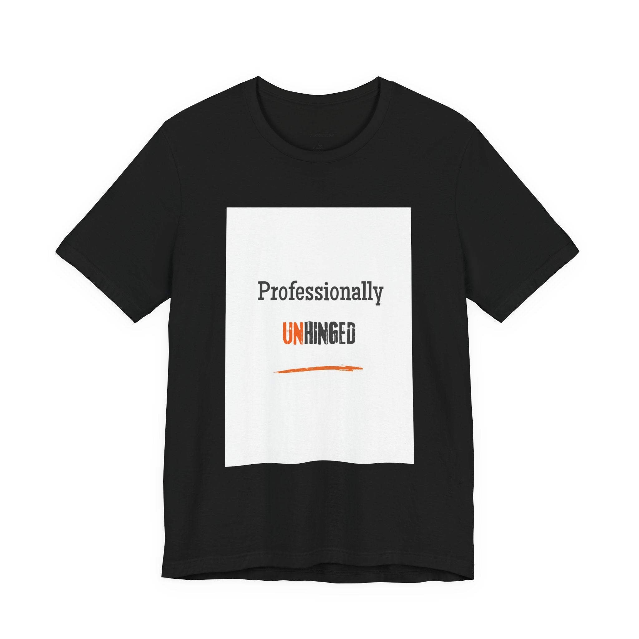 Professionally Unhinged T-Shirt | Funny Chaotic Energy Tee