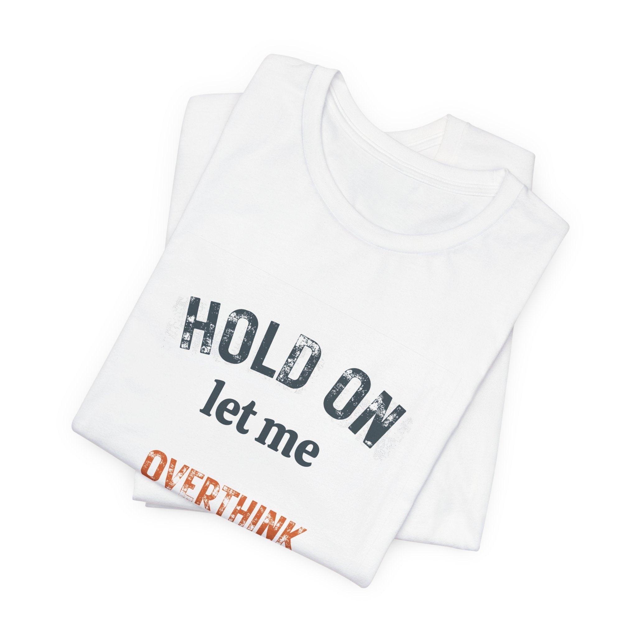 Hold On Let Me Overthink This T-Shirt | Funny Anxiety Humor Tee
