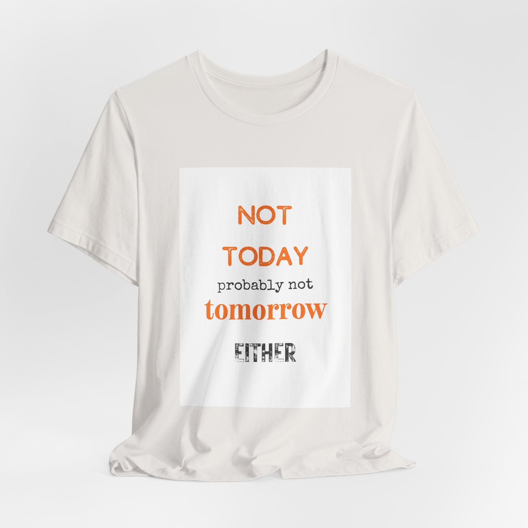 Not Today Probably Not Tomorrow Either T-Shirt | Funny Procrastinator Tee