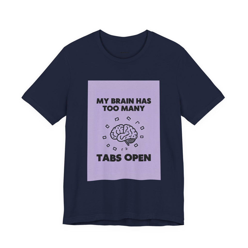 My Brain Has Too Many Tabs Open T-Shirt | Funny Overthinking Mental Health Tee