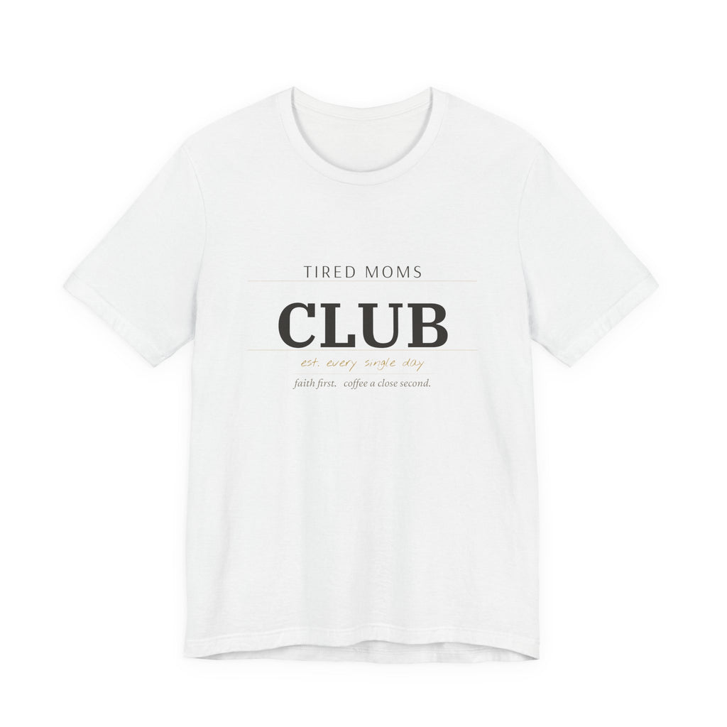Tired Moms Club Tee — "Tired Moms Club" Casual Short Sleeve Shirt