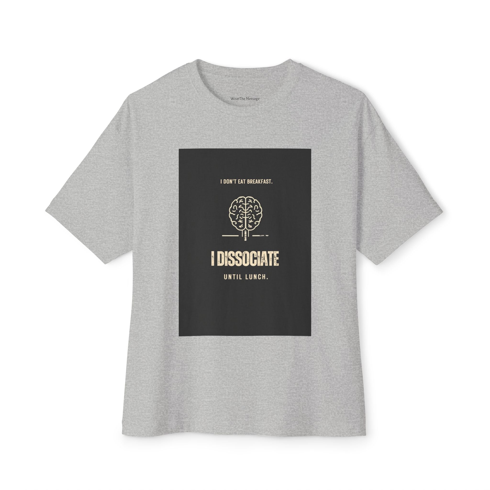 I Don't Eat Breakfast I Dissociate Until Lunch T-Shirt | Funny Dark Humor Mental Health Tee