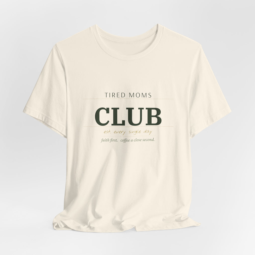 Tired Moms Club Tee – Casual Short Sleeve Shirt for New & Busy Moms