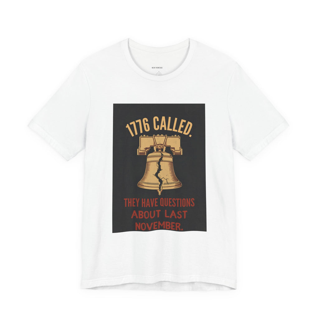 T-Shirt — "1776 Called" Liberty Bell Political Tee (They Have Questions About Last November)