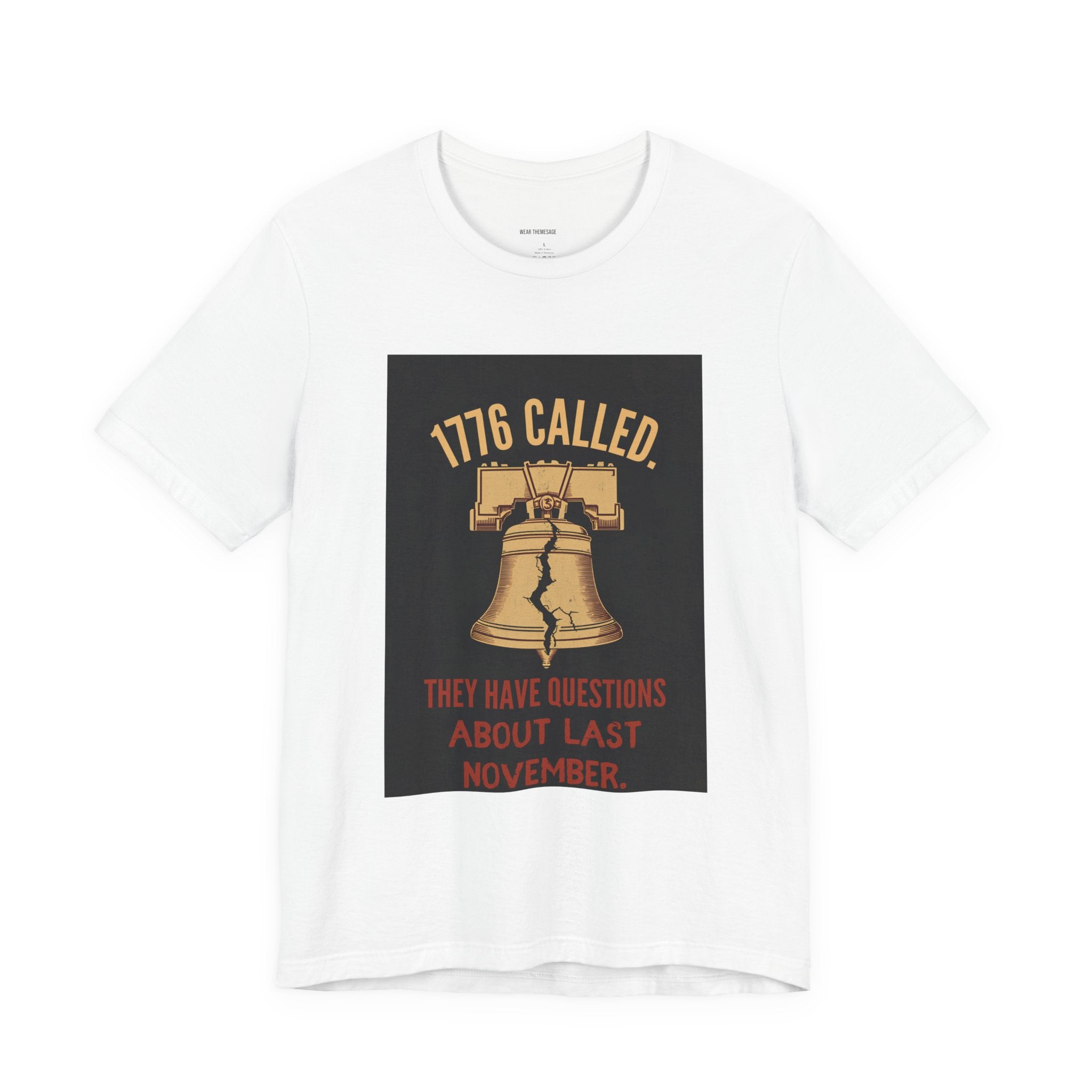T-Shirt — "1776 Called" Liberty Bell Political Tee (They Have Questions About Last November)