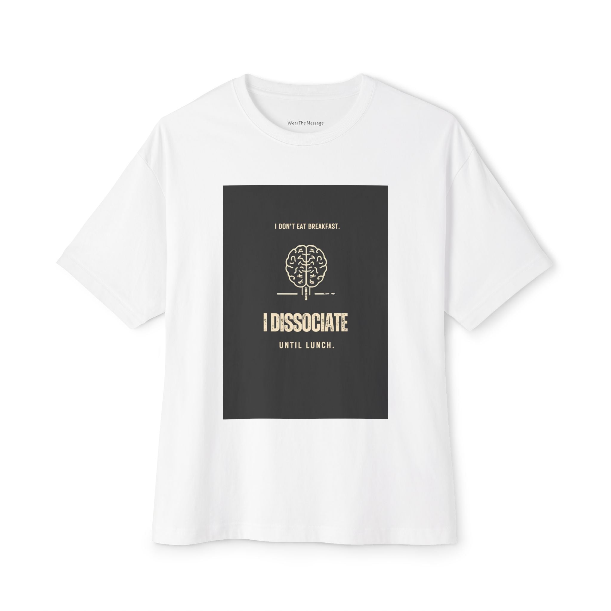 I Don't Eat Breakfast I Dissociate Until Lunch T-Shirt | Funny Dark Humor Mental Health Tee