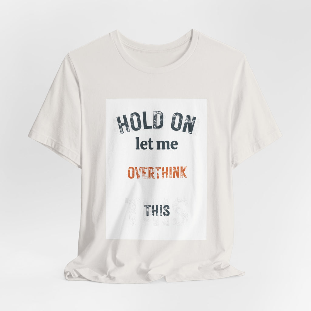 Hold On Let Me Overthink This T-Shirt | Funny Anxiety Humor Tee