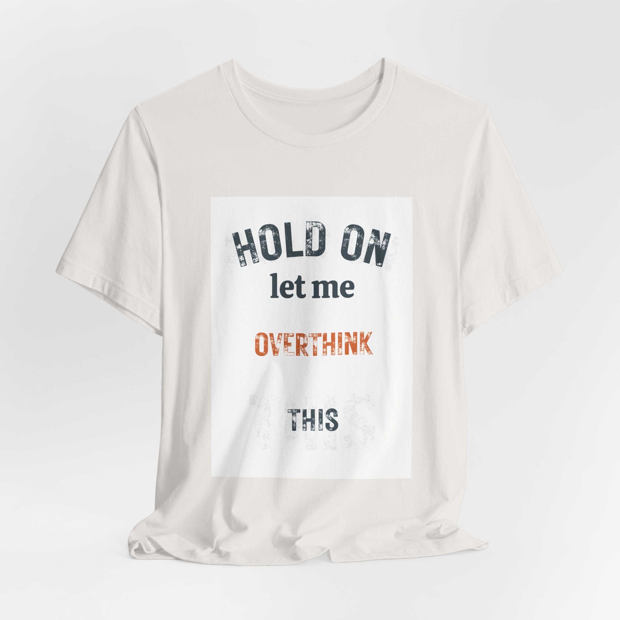 Hold On Let Me Overthink This T-Shirt | Funny Anxiety Humor Tee